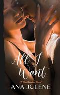 ALL I WANT (Heartbreaker #3) by Ana Jolene