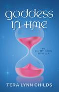Goddess in Time (Oh. My. Gods. #2.5) by Tera Lynn Childs