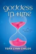 Goddess in Time (Oh. My. Gods. #2.5) by Tera Lynn Childs