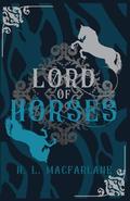 Lord of Horses by H.L. Macfarlane