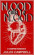 Blood Calls to Blood: A Vampire Romance by Jules Campbell