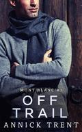 Off Trail (Mont Blanc #1) by Annick Trent