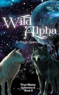 Wild Alpha (True Mates Collection II #2) by D. Raye Spencer