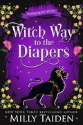Witch Way to the Diapers: A Paranormal Small Town Cozy Shifter Romance Series - with Heat by Milly Taiden