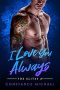 I Love You Always: BWWM, BBW, Plus Size, Childhood Sweethearts, Billionaire Romance (The Elites #29) by Constance Michael