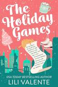 The Holiday Games: The One Where the Small Town Girl flees to NYC, Falls for a Big City Hottie, and Has a Non-Denominational, Feel Good Holiday with lots of Hot Cocoa and Kisses under the Mistletoe by Lili Valente