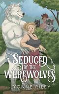 Seduced by the Werewolves by Lyonne Riley