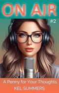 A Penny for Your Thoughts : A Small Town, Second Chance, Workplace, Enemies to Lovers, Sweet & Clean Romance (On Air #2) by Kel Summers
