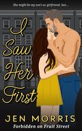 I Saw Her First (Forbidden on Fruit Street #2) by Jen Morris