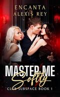 Master Me Softly (Club Subspace #1) by Alexis Rey