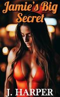 Jamie's Big Secret: An Erotic Futa-on-Female Story by J. Harper