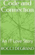 Code and Connection: An IT Love Story by ROCCI DEGRAND
