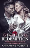 For His Redemption: A Billionaires romance novel by Katharine Roberts