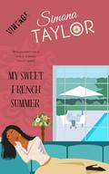 My Sweet French Summer: Love in a Sleepy French Town by Simona Taylor