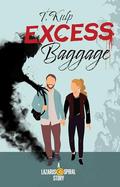 EXCESS BAGGAGE: A horromance tale of boy meets girl, boy meets ghost, ghost tries to kill girl by T. Kulp