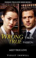 Wrong Taken, True Passion: Meet True Love (Finding True Love #2) by Violet Inkwell