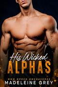 His Wicked Alphas: MMM MPREG Omegaverse by Madeleine Grey