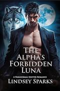 The Alpha’s Forbidden Luna: A Paranormal Shifter Romance by Lindsey Sparks