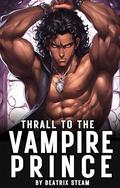 Thrall to the Vampire Prince  by Beatrix Steam