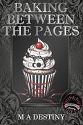 Baking Between the Pages : A Hexes and Oh's Book by MA Destiny