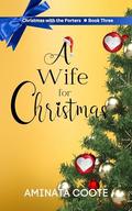 A Wife for Christmas (Christmas with the Porters #3) by Aminata Coote