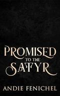 Promised to the Satyr: Mated to the Monster: Season 2 by Andie Fenichel