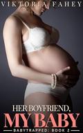 Her Boyfriend, My Baby: Babytrapped Book 2 (Taboo Pregnant Erotica) by Viktoria Fahey