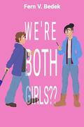 We're Both Girls?? by Fern V. Bedek