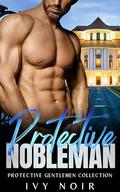 Protective Nobleman: A Possessive Alpha Male, Billionaire, Instalove Short Story Romance by Ivy Noir