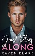 Just Play Along: A Billionaire Secret Pregnancy Romance by Raven Blake