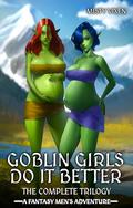 Goblin Girls Do It Better - The Complete Trilogy: A Fantasy Men's Adventure by Misty Vixen