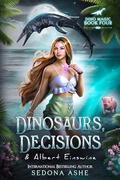 Dinosaurs, Decisions & Albert Einswine (Dino Magic #4) by Sedona Ashe