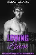 Loving Liam (Liverpool Boys #3) by Alex J. Adams