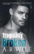 Tragically Broken (Broken #1) by A.R. Wile