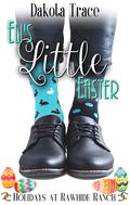Eli's Little Easter (Holidays at Rawhide Ranch #7) by Dakota Trace