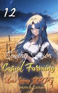 Casual Farming 12: A Slow Living LitRPG (Sowing Season #12) by Wolfe Locke