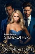 Taken by the stepbrothers: A Reverse Harem Romance by Victoria Blake