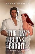 The Day Burns Bright (Wicked Dark Duology #2) by Amber Palmer