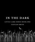 In the Dark by Caitlin Smith
