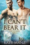 I Can't Bear It (GSC In Love #4) by Katy Manz