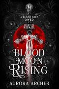 Blood Moon Rising: Also Known As The Alpha Assassin by Aurora Archer