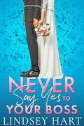 Never Say Yes To Your Boss: An Arranged Marriage Rom Com by Lindsey Hart