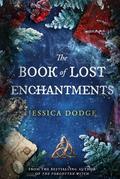 The Book of Lost Enchantments by Jessica Dodge