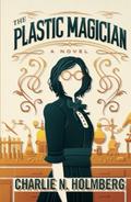 The Plastic Magician by Charlie N. Holmberg