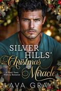 Silver Hills’ Christmas Miracle: A Small-Town Military Romance by Ava Gray