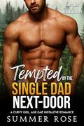 Tempted by the Single Dad Next-Door: A Curvy Girl, Age Gap, Instalove Romance by Summer Rose