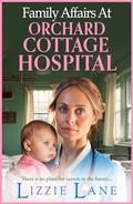 Family Affairs at the Orchard Cottage Hospital by Lizzie Lane