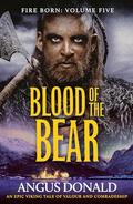 Blood of the Bear: An epic Viking tale of valour and comradeship (Fire Born #5) by Angus Donald
