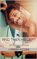 And Then He Left: MM Romantic Comedy by Mirrah McGee
