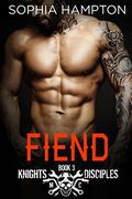 Fiend (Knights Disciples MC #3) by Sophia Hampton